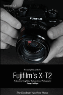 The Complete Guide to Fujifilm's X-T2 (B&w Edition)