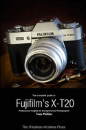 The Complete Guide to Fujifilm's X-T20 (B&w Edition)