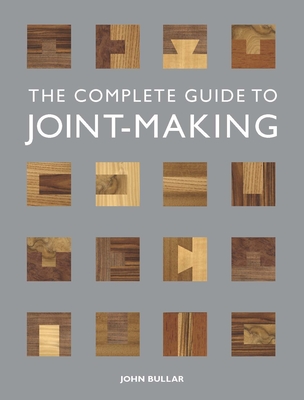 The Complete Guide to Joint-Making - Bullar, John