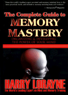 The Complete Guide to Memory Mastery: Organizing and Developing the Power of Your Mind