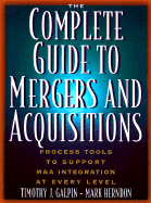 The Complete Guide to Mergers and Acquisitions: Process Tools to Support M&A Integration at Every Level