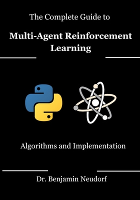 The Complete Guide to Multi-Agent Reinforcement Learning: Algorithms and Implementation - Neudorf, Benjamin, Dr.