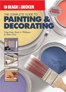 The Complete Guide to Painting & Decorating: Using Paint, Stain & Wallpaper in Home Decor