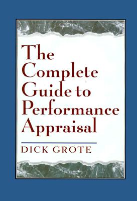 The Complete Guide to Performance Appraisal - Grote, Dick