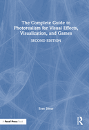 The Complete Guide to Photorealism for Visual Effects, Visualization, and Games