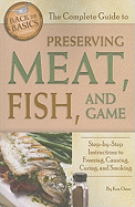The Complete Guide to Preserving Meat, Fish, and Game: Step-By-Step Instructions to Freezing, Canning, Curing, and Smoking