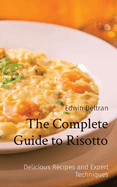 The Complete Guide to Risotto: Delicious Recipes and Expert Techniques