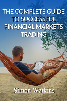 The Complete Guide To Successful Financial Markets Trading - Watkins, Simon