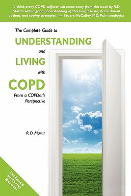 The Complete Guide to Understanding and Living with COPD: From A COPDer's Perspective - Martin, R D