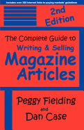 The Complete Guide to Writing & Selling Magazine Articles - Second Edition