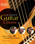 The Complete Guitar Course: Learn to Play in 20 Easy-To-Follow Lessons