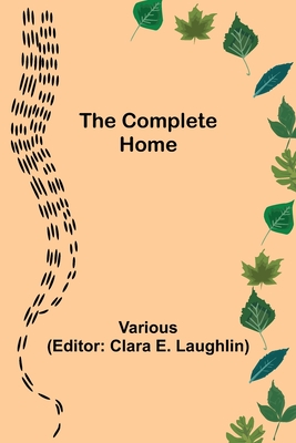 The Complete Home - Various, and E Laughlin, Clara (Editor)