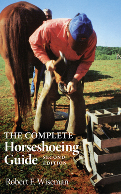 The Complete Horseshoeing Guide - Wiseman, Robert F