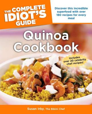 The Complete Idiot's Guide Quinoa Cookbook - Irby, Susan, Chef