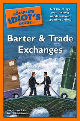 The Complete Idiot's Guide to Barter and Trade Exchanges - Howell, Jerry, and Chmielewski, Tom