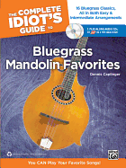 The Complete Idiot's Guide to Bluegrass Mandolin Favorites: 16 Bluegrass Classics, All in Both Easy & Intermediate Arrangements