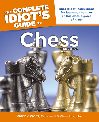 The Complete Idiot's Guide To Chess - Wolff, Patrick