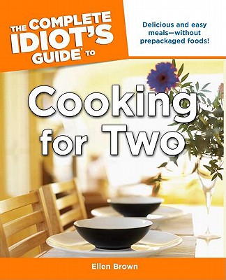 The Complete Idiot's Guide to Cooking for Two - Brown, Ellen