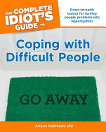 The Complete Idiot's Guide to Coping with Difficult People