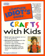 The Complete Idiot's Guide to Crafts with Kids