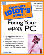The Complete Idiot's Guide to Fixing Your #$%@ PC Problems - Miller, Michael