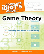 The Complete Idiot's Guide to Game Theory: The Fascinating Math Behind Decision-Making
