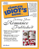 The Complete Idiot's Guide to Getting Your Romance Published