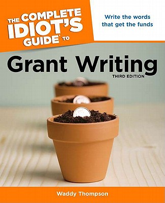 The Complete Idiot's Guide to Grant Writing - Thompson, Waddy