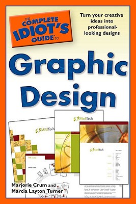 The Complete Idiot's Guide to Graphic Design - Crum, Marjorie, and Turner, Marcia Layton