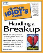The Complete Idiot's Guide to Handling a Breakup - Rosen, Rosanne, and Serovich, Julianne, Ph.D. (Foreword by)
