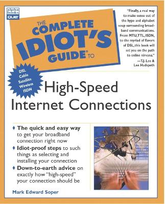The Complete Idiot's Guide to High Speed Internet Connections - Soper, Mark Edward, and Lee, Timothy-James (Foreword by), and Hudspeth, Lee (Foreword by)