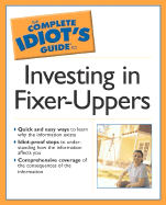 The Complete Idiot's Guide to Investing in Fixer-Uppers