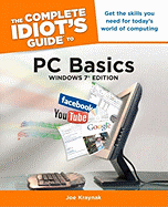 The Complete Idiot's Guide to PC Basics, Windows 7 Edition: Get the Skills You Need for Today S World of Computing