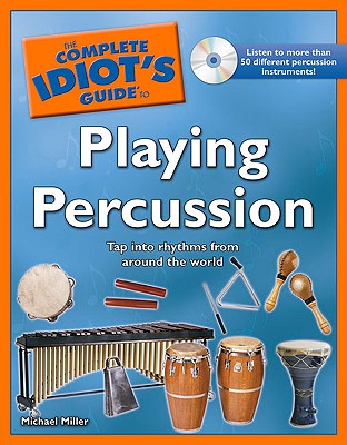 The Complete Idiot's Guide to Playing Percussion - Miller, Michael