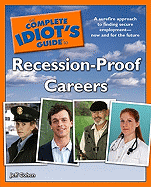 The Complete Idiot's Guide to Recession-Proof Careers