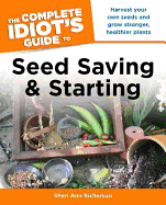 The Complete Idiot's Guide to Seed Saving and Starting