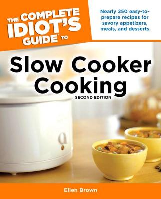 The Complete Idiot's Guide to Slow Cooker Cooking - Brown, Ellen