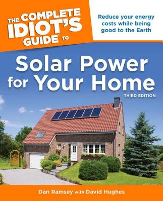 The Complete Idiot's Guide to Solar Power for Your Home - Ramsey, Dan, and Hughes, David