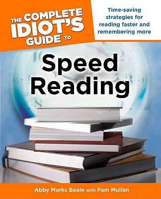 The Complete Idiot's Guide to Speed Reading - Beale, Abby Marks, and Mullan, Pam