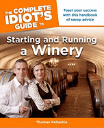 The Complete Idiot's Guide to Starting and Running a Winery