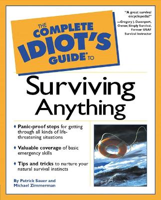 The Complete Idiot's Guide to Surviving Anything - Sauer, Patrick, and Zimmerman, Michael E