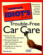The Complete Idiot's Guide to Trouble-Free Car Care