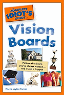 The Complete Idiot's Guide to Vision Boards