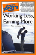 The Complete Idiot's Guide to Working Less, Earning More - Cohen, Jeff