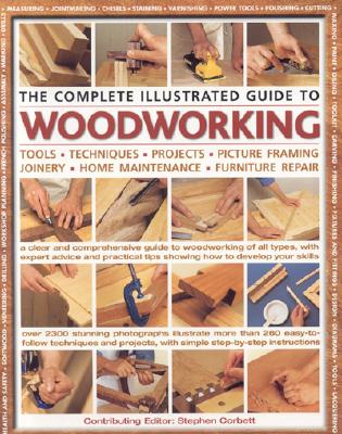 The Complete Illustrated Guide to Woodworking - Corbett, Stephen (Editor)