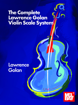 The Complete Lawrence Golan Violin Scale System - Golan, Lawrence