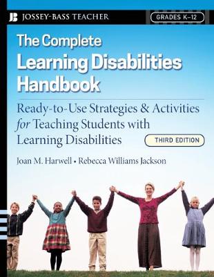 The Complete Learning Disabilities Handbook: Ready-To-Use Strategies and Activities for Teaching Students with Learning Disabilities - Harwell, Joan M, and Williams Jackson, Rebecca