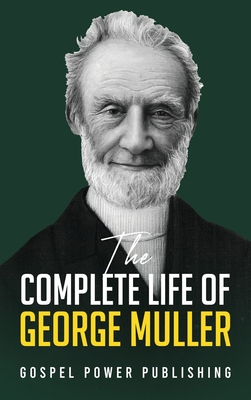 The Complete Life Of George Muller - Muller, George, and Langton, J D, and Publishing, Gospel Power