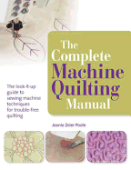 The Complete Machine Quilting Manual: The Look-it-Up Guide to Sewing Machine Techniques for Trouble-Free Quilting