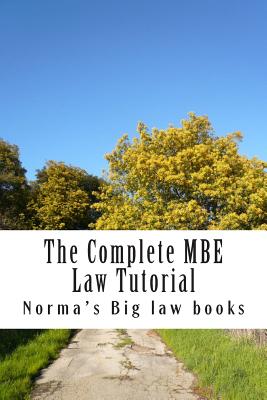 The Complete MBE Law Tutorial: Required MBE knowledge - Law Books, Norma's Big